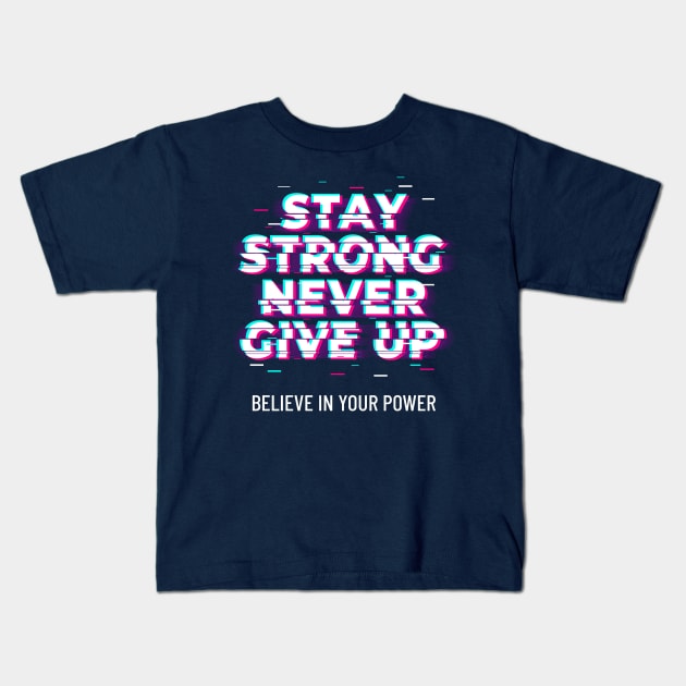 Stay Strong Never Give Up Kids T-Shirt by osaya